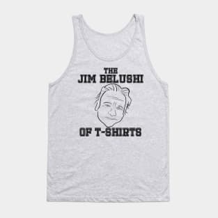 This Design is the Jim Belushi of T-Shirts Tank Top